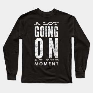 Not A Lot Going On At The Moment (On Back ) Long Sleeve T-Shirt